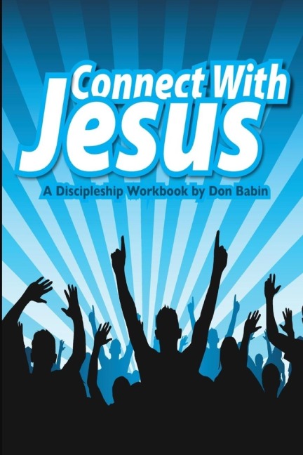 Connect With Jesus: A Discipleship workbook