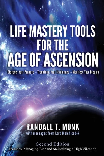 LIFE MASTERY TOOLS for the AGE of ASCENSION - Revised Edition Discover Your Purpose - Transform Your Challenges - Manifest Your Dreams