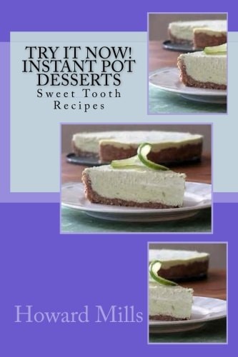 Try It Now! INSTANT POT Desserts Sweet Tooth Recipes
