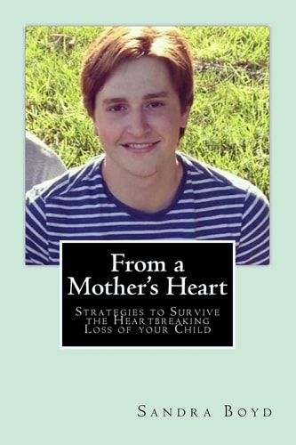 From a Mother's Heart Strategies to Survive the Heartbreaking Loss of Your Child