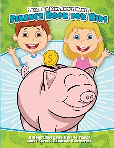 Teaching Kids about Money Finance Book for Kids A Money Book for Kids to Teach about Saving, Earnings and Investing