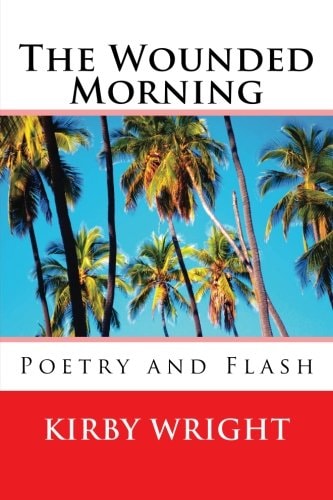 The Wounded Morning Poetry and Flash
