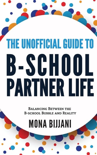 The Unofficial Guide to B-School Partner Life Balancing Between the B-School Bubble and Reality