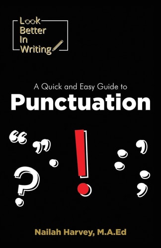 Look Better In Writing A Quick & Easy Guide to Punctuation Marks
