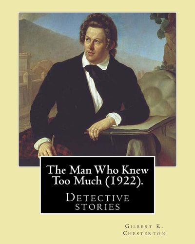 The Man Who Knew Too Much (1922). By: Gilbert K. Chesterton, Illustrated By: W (William). Hatherell (1855-1928) Detective Stories