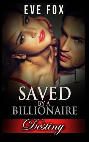 Romance DESTINY - Books 1 - 3: Saved By A Billionaire: An Erotic Romance