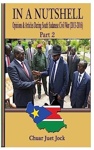 In a Nutshell Part 2 Opinions and Articles During South Sudanese Civil War