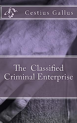The Classified Criminal Enterprise