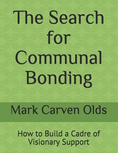 The Search for Communal Bonding How to Build a Cadre of Visionary Support