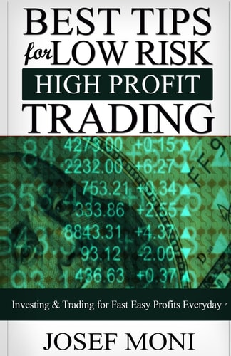 Best Tips for Low Risk High Profit Trading Investing and Trading for Fast Easy Profits Everyday