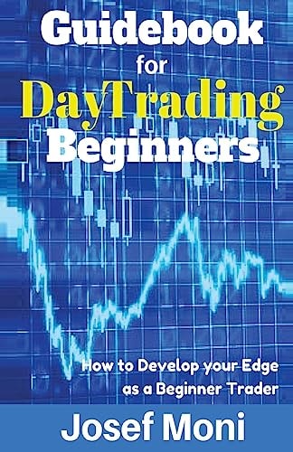 Guidebook for Day Trading Beginners How to Develop Your Edge As a Beginner Trader