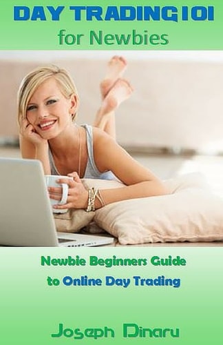 Day Trading 101 for Newbies Newbie Beginners Guide to Online Day Trading