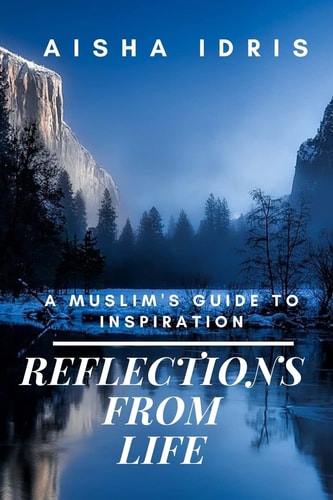 Reflections from Life A Muslim's Guide to Inspiration