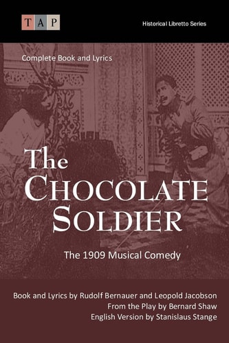 The Chocolate Soldier The 1909 Musical Comedy: Complete Book and Lyrics