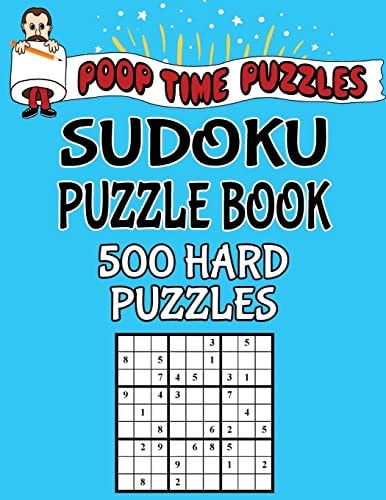 Poop Time Puzzles Sudoku Puzzle Book, 500 Hard Puzzles Work Them Out With a Pencil, You'll Feel So Satisfied When You're Finished