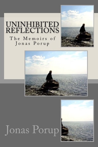 Uninhibited Reflections The Memoirs of Jonas Porup