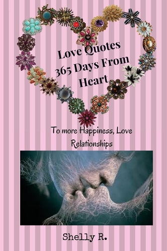Love Quotes 365 Days From Heart to More Happiness, Love Relationships