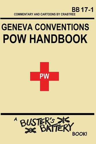 Buster's Battery: POW Handbook Based on the Geneva Convention Relative to the Treatment of Prisoners of War