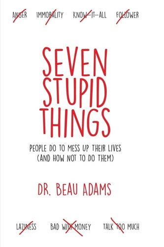 Seven Stupid Things People Do to Mess Up Their Lives (and How Not to Do Them)