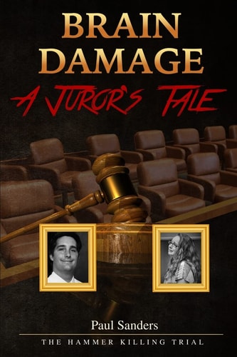 Brain Damage: a Juror's Tale The Hammer Killing Trial