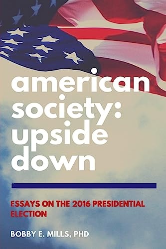 American Society: Upside Down Essays on the 2016 Presidential Election
