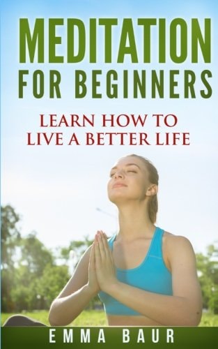Meditation For Beginners The Comprehensive Guide to Learn How to Meditate Mindfully and Increase Your Happiness