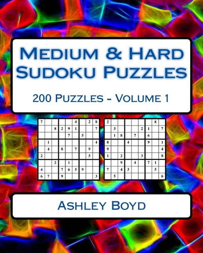 Medium and Hard Sudoku Puzzles Volume 1 200 Medium and Hard Difficulty Sudoku Puzzles