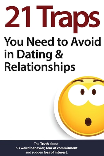 21 Traps You Need to Avoid in Dating and Relationships