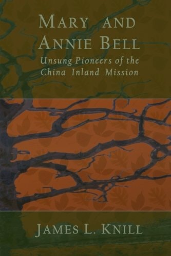 Mary and Annie Bell Unsung Pioneers of the China Inland Mission
