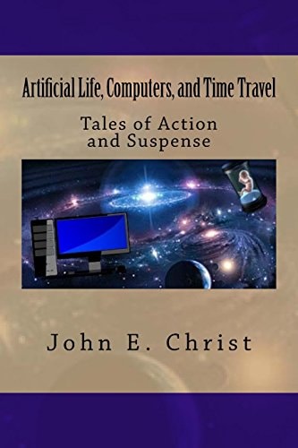 Artificial Life, Computers, and Time Travel Tales of Action and Suspense