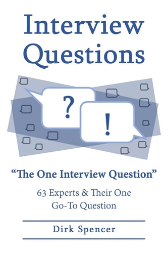 Interview Questions: the One Interview Question 63 Experts and Their One Go-To Question