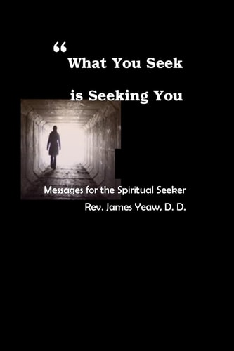 What You Seek Is Seeking You Messages for the Spiritual Seeker