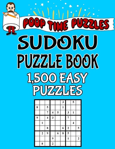 Poop Time Puzzles Sudoku Puzzle Book, 1,500 Easy Puzzles Work Them Out With a Pencil, You'll Feel So Satisfied When You're Finished