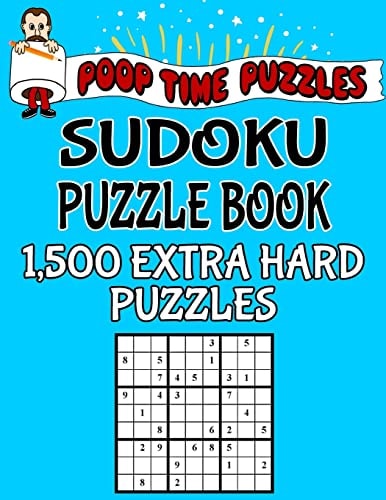 Poop Time Puzzles Sudoku Puzzle Book, 1,500 Extra Hard Puzzles Work Them Out With a Pencil, You'll Feel So Satisfied When You're Finished