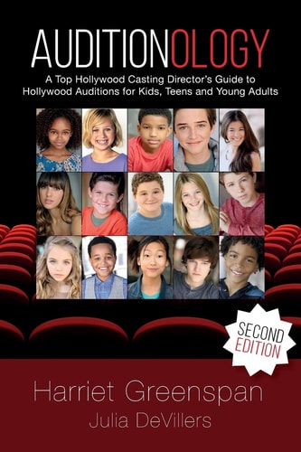 Auditionology A Top Hollywood Casting Director's Guide to Hollywood Auditions for Kids, Teens and Young Adults