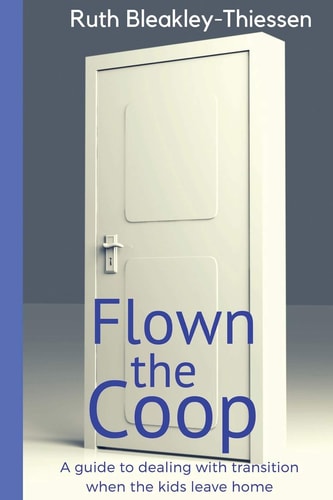 Flown the Coop A Guide to Dealing with Transition When the Kids Leave Home