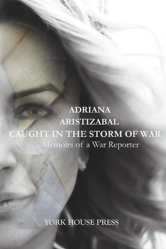 Caught in the Storm of War Memoirs of a War Reporter