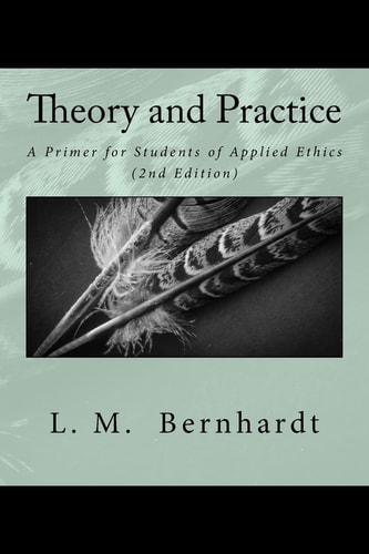 Theory and Practice (2nd Edition) A Primer for Students of Applied Ethics
