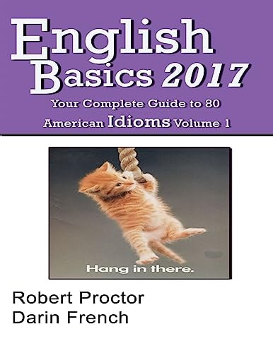English Basics 2017 Your Complete Guide to 80 American Idioms