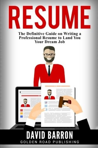 Resume The Definitive Guide on Writing a Professional Resume to Land You Your Dream Job