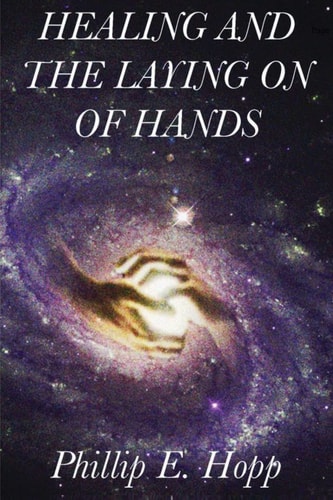 Healing and the Laying on of Hands An In-Depth and Scholarly Look Into the Scriptural Origins and Applications of Laying on of Hands for Healing, Authority and the Baptism in the Holy Spirit