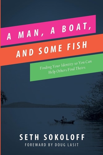 A Man, a Boat, and Some Fish Finding Your Identity So You Can Help Others Find Theirs