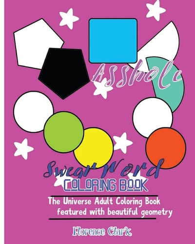 Asshole Swear Word Coloring Book: The Universe Adult Coloring Book Featured with Beautiful Geometry