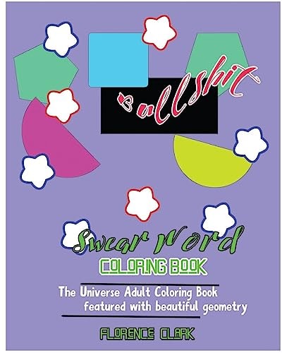 Bullshit Swear Word Coloring Book: The Universe Adult Coloring Book Featured with Beautiful Geometry