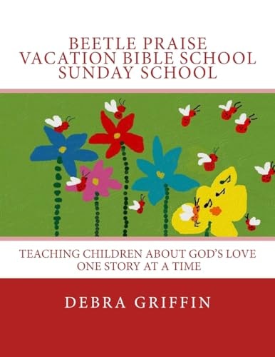Beetle Praise Vacation Bible School / Sunday School: Teaching Children About God's Love One Story At A TIme