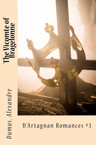 The Vicomte of Bragelonne D'Artagnan Romances #3