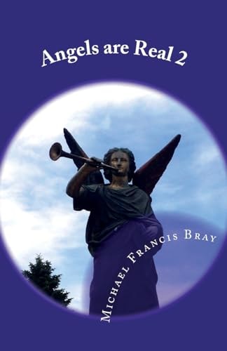 Angels Are Real 2 More Angel Stories After My First Book from 1994 to End 2016