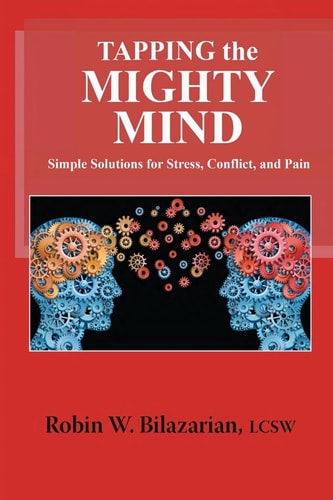 Tapping the Mighty Mind Simple Solutions for Stress, Conflict, and Pain