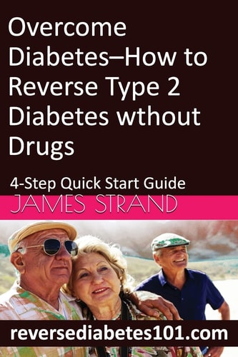 Overcome Diabetes--How to Reverse Type 2 Diabetes Without Drugs 4-Step Quick Start Guide