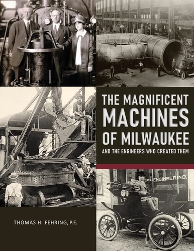 The Magnificent Machines of Milwaukee, and the Engineers who Created Them